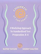 Children at the Center: A Workshop Approach to Standardized Test Preparation, K-8