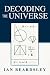 Decoding The Universe