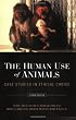 The Human Use of Animals: Case Studies in Ethical Choice