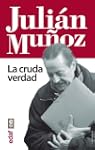 Juli�n Mu�oz. La cruda verdad (Cronic...