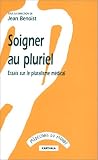Soigner au pluriel : Essais sur le pluralisme m�dical