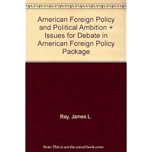 American Foreign Policy and Political Ambition + Issues for Debate in American Foreign Policy Package