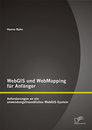 WebGIS und WebMapping für Anfänger: Anforderungen an ein anwendungsfreundliches WebGIS-System (German Edition)