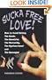 Sucka Free Love -  How to Avoid Dating The Dumb, The Deceitful, The Dastardly, The Dysfunctional and The Deranged!
