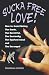 Image of Sucka Free Love -  How to Avoid Dating The Dumb, The Deceitful, The Dastardly, The Dysfunctional and The Deranged!