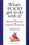 What's Food Got to Do With It?: 101 Natural Remedies for Learning Disabilities