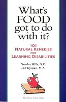 What's Food Got to Do With It?: 101 Natural Remedies for Learning Disabilities