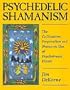 Psychedelic Shamanism: The Cultivation, Preparation, and Shamanic Use of Psychotropic Plants