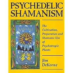Psychedelic Shamanism: The Cultivation, Preparation and Shamanic Use of Psychotropic Plants