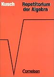 Repetitorium - Mathematik: Repetitorium der Algebra: Sch&uuml;lerbuch - Lothar Kusch