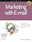 Marketing With E-Mail: A Spam-Free Guide to Increasing Sales, Building Loyalty, and Increasing Awareness