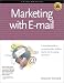 Marketing with E-mail: A Spam-free Guide to Increasing Sales, Building Loyalty and Increasing Awareness