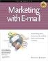 Marketing With E-Mail: A Spam-Free Guide to Increasing Sales, Building Loyalty, and Increasing Awareness