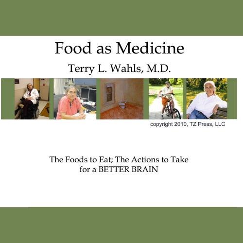 Food As Medicine: The Foods To Eat; The Actions To Take For A BETTER BRAIN (The Wahls Way)