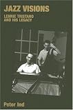 Jazz Visions: Lennie Tristano And His Legacy (Popular Music History) (Popular Music History)