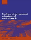 The Physics, Clinical Measurement and Equipment of Anaesthetic Practice
