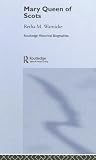 Mary Queen of Scots (Routledge Historical Biographies)