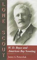 Lone Scout: W. D. Boyce and American Boy Scouting