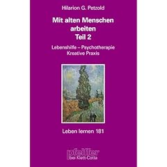 Mit alten Menschen arbeiten. Teil 2: Lebenshilfe, Psychotherapie, Kreative Praxis (Leben Lernen 181)