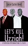 Let's Kill Uzziah!: A Collection of Sermons from J. L. Carter