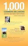 1, 000 Common Delusions: And the Real Facts Behind Them