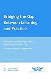 Bridging the gap between learning and practice : an action learning approach to improving care practice : a guide for managers of care homes
