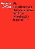 Die Bew&auml;ltigung der Diasporasituation durch das hellenistische Judentum - Gerhard Delling
