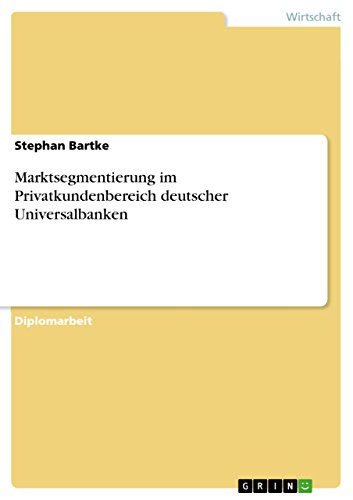 Marktsegmentierung im Privatkundenbereich deutscher Universalbanken (German Edition)