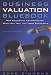 Business Valuation Bluebook, 4th Edition: How Successful Entrepeneurs Price, Buy, Sell and Trade Businesses (Business Valuation Bluebook: How Successful Entrepreneurs)