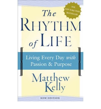 [(The Rhythm of Life: Living Every Day with Passion and Purpose )] [Author: Matthew Kelly] [Mar-2007]