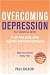 Overcoming Depression: A guide to recovery with a complete self-help programme