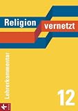 Produkt-Bild: Religion vernetzt Band 12 Lehrerkommentar: Unterrichtswerk f&uuml;r katholische Religionslehre an Gymnasien