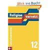 Religion vernetzt Band 12 Lehrerkommentar: Unterrichtswerk für katholische Religionslehre an Gymnasien Religion vernetzt Band 12 Lehrerkommentar: Unterrichtswerk für katholische Religionslehre an Gymnasien