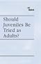At Issue Series - Should Juveniles Be Tried as Adults? (hardcover edition)