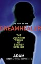 The Path of the Dreamhealer the Quantum World of Energy Healing