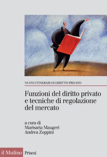 Funzioni del diritto privato e tecniche di regolazione del mercato (Prismi. Nuovi itinerari di diritto priv.) (Italian Edition)