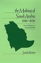 The Making of Saudi Arabia 1916-1936: From Chieftancy to Monarchical State (Studies in Middle Eastern History)