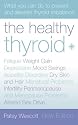 The Healthy Thyroid: What You Can Do to Prevent and Alleviate Thyroid Imbalance
