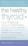 The Healthy Thyroid: What You Can Do to Prevent and Alleviate Thyroid Imbalance