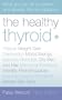 The Healthy Thyroid: What You Can do to Prevent and Alleviate Thyroid Imbalance