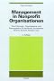 Management in Nonprofit Organisationen: Eine F�hrungs-, Organisations- und Planungslehre f�r Verb�nde, Sozialwerke, Vereine, Kirchen, Parteien usw