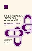 Integrating Market, Credit and Operational Risk: A Complete Guide for Bankers & Risk Professionals