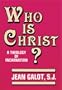 Who Is Christ a Theology of the Incarnation