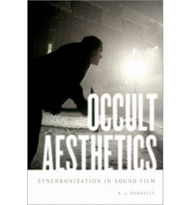 [(Occult Aesthetics: Synchronization in Sound Film)] [Author: K. J. Donnelly] published on (February, 2014)