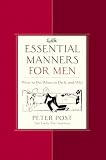 Essential Manners for Men: What to Do, When to Do It, and Why