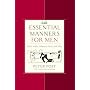 Essential Manners for Men: What to Do, When to Do It, and Why