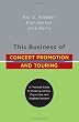 This Business of Concert Promotion and Touring: "A Practical Guide to Creating, Selling, Organizing, and Staging Concerts"