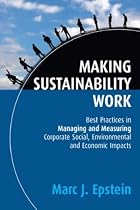 Making Sustainability Work: Best Practices in Managing and Measuring Corporate Social, Environmental and Economic Impacts