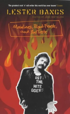 Mainlines, Blood Feasts and Bad Taste: A Lester Bangs Reader