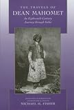 The Travels of Dean Mahomet: An Eighteenth-Century Journey through India